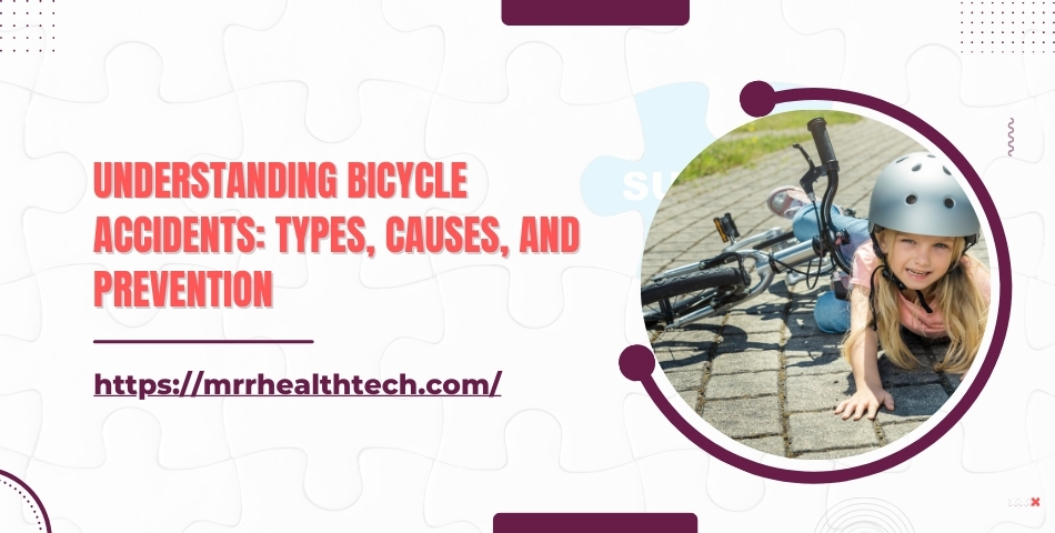 Understanding Bicycle Accidents Types, Causes, and Prevention