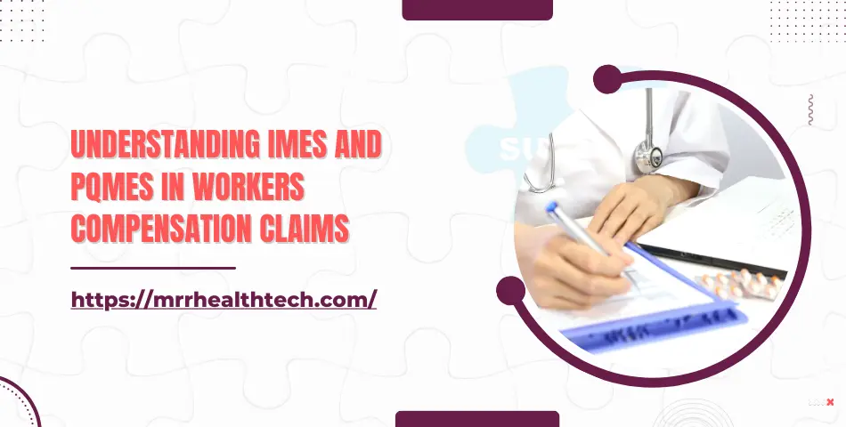 Understanding IMEs and PQMEs in Workers Compensation Claims