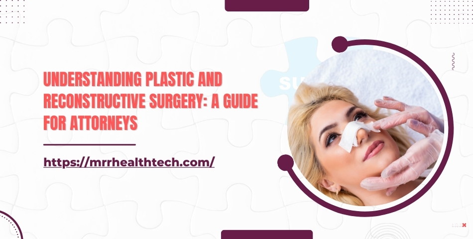 Understanding Plastic and Reconstructive Surgery A Guide for Attorneys