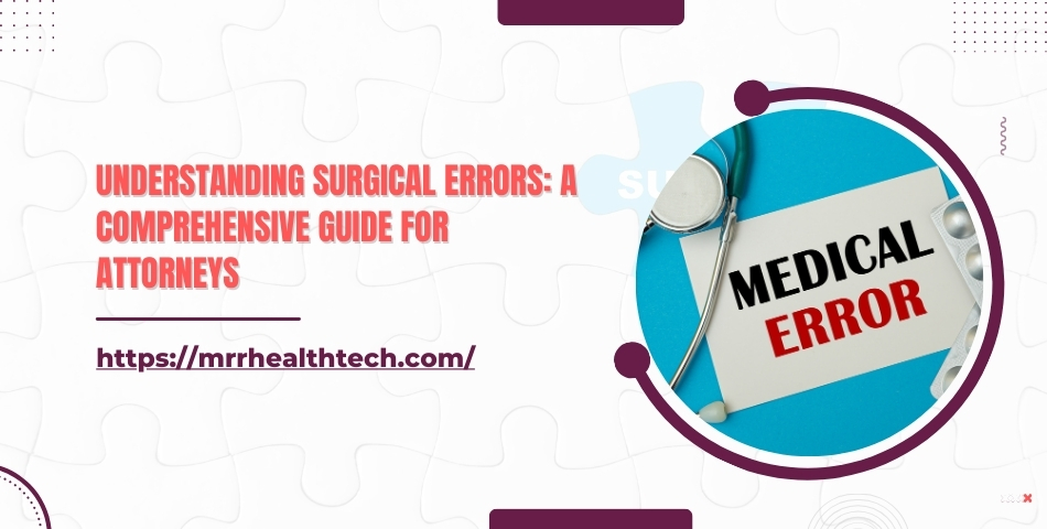 Understanding Surgical Errors A Comprehensive Guide for Attorneys