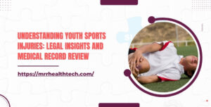 Understanding Youth Sports Injuries Legal Insights and Medical Record Review