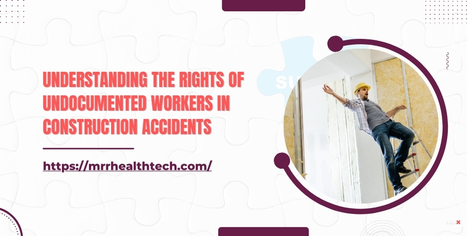 Understanding the Rights of Undocumented Workers in Construction Accidents