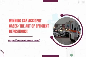 Winning Car Accident Cases: The Art of Efficient Depositions!