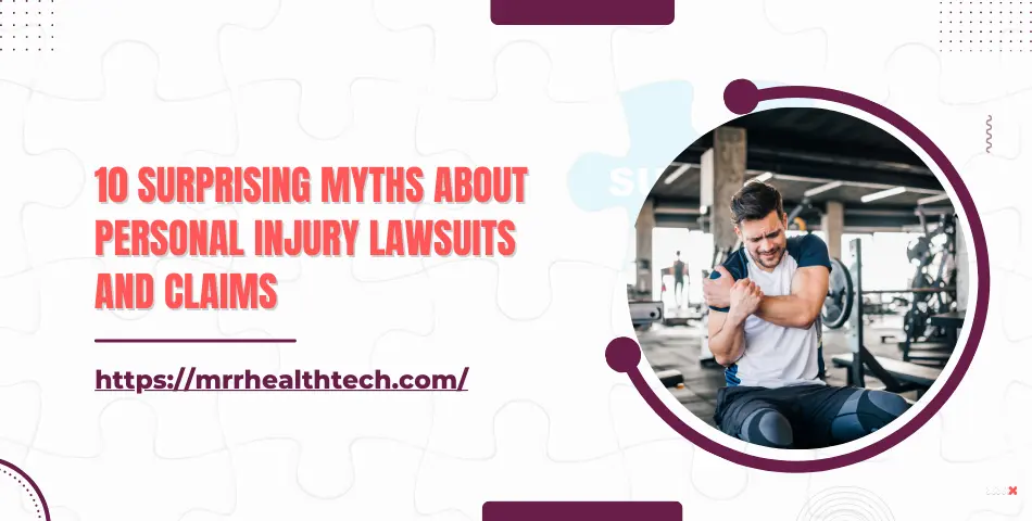 10 Surprising Myths About Personal Injury Lawsuits and Claims