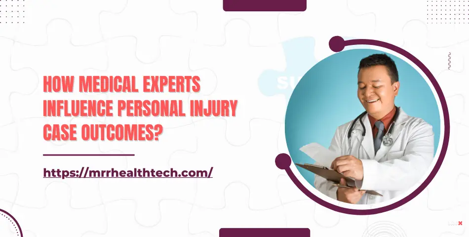 How Medical Experts Influence Personal Injury Case Outcomes?