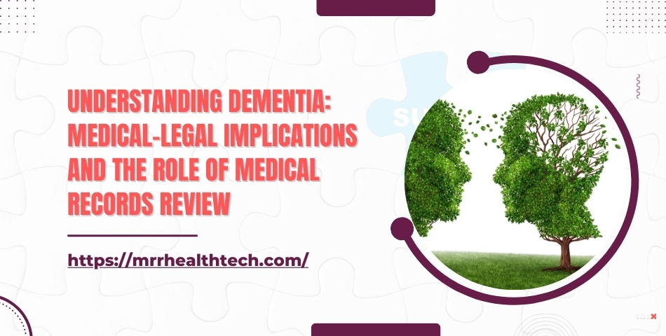 Understanding Dementia Medical-Legal Implications and the Role of Medical Records Review