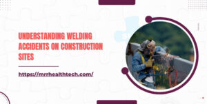 Understanding Welding Accidents on Construction Sites