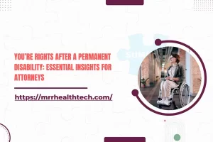 You’re Rights After a Permanent Disability: Essential Insights for Attorneys