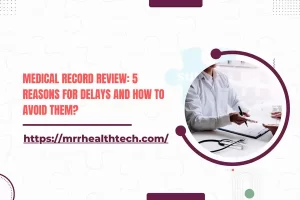 Medical Record Review 5 Reasons for Delays