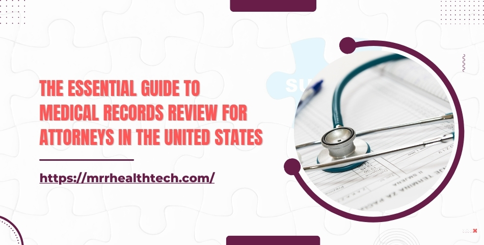 The Essential Guide to Medical Records Review for Attorneys in the United States