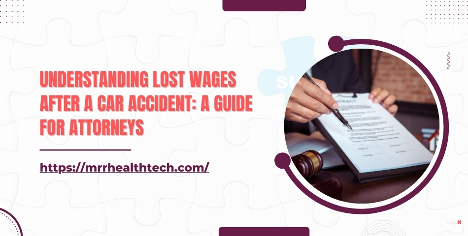 Understanding Lost Wages after a Car Accident A Guide for Attorneys
