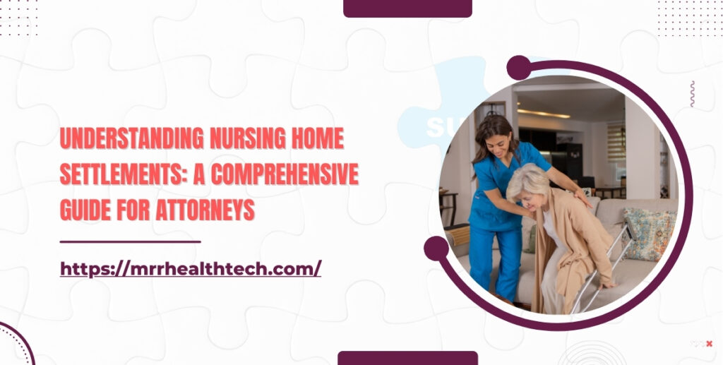 Understanding Nursing Home Settlements A Comprehensive Guide for Attorneys