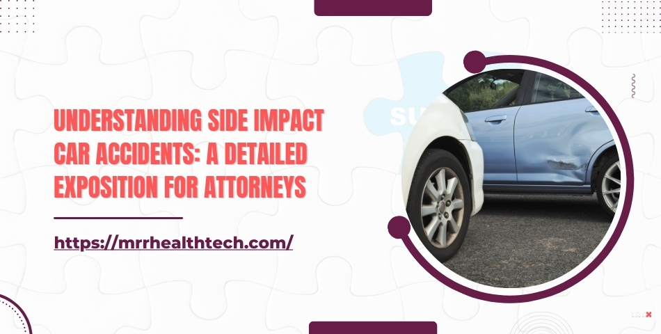 Understanding Side Impact Car Accidents A Detailed Exposition for Attorneys