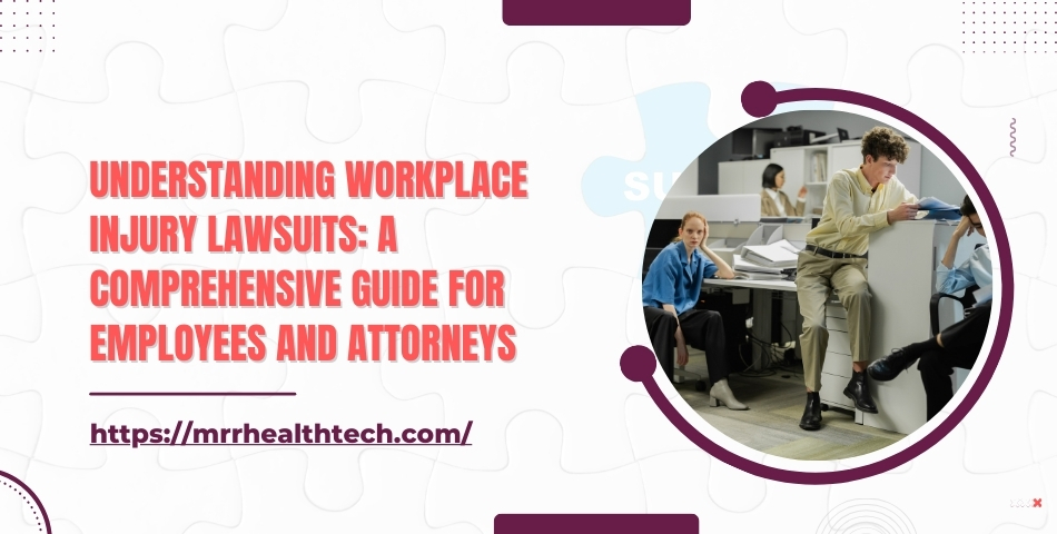 Understanding Workplace Injury Lawsuits A Comprehensive Guide for Employees and Attorneys