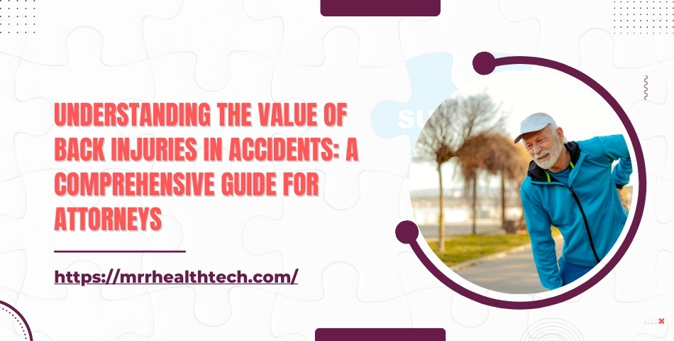Understanding the Value of Back Injuries in Accidents A Comprehensive Guide for Attorneys