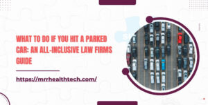 What to Do If You Hit a Parked Car An All-Inclusive Law Firms Guide