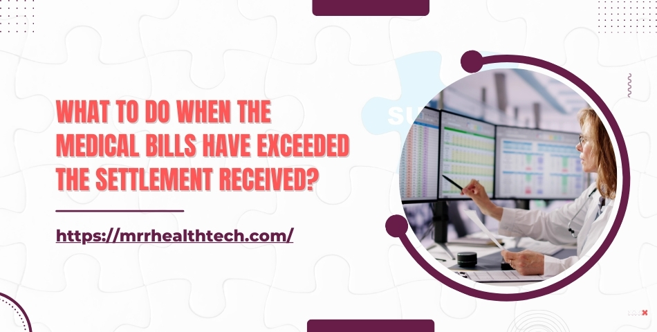 What to Do When The Medical Bills Have Exceeded The Settlement Received
