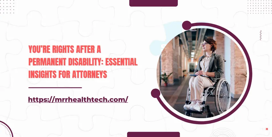You’re Rights After a Permanent Disability: Essential Insights for Attorneys