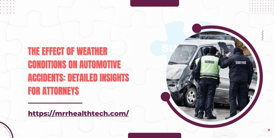 The Effect of Weather Conditions on Automotive Accidents: Detailed Insights for Attorneys