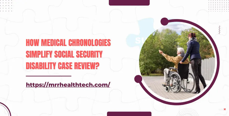 How Medical Chronologies Simplify Social Security Disability Case Review?