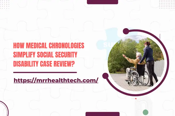 How Medical Chronologies Simplify Social Security Disability Case Review?