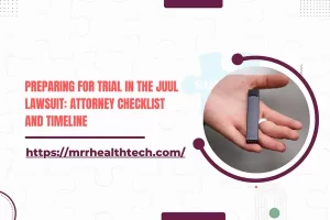 Preparing for Trial in the Juul Lawsuit: Attorney Checklist and Timeline