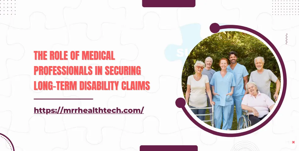 Long-term Disability Claims - Role of Medical Professionals