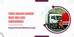 Truck Amazon Accident Risks and Legal Consequences
