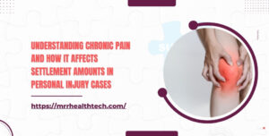 Understanding Chronic Pain and How It Affects Settlement Amounts in Personal Injury Cases