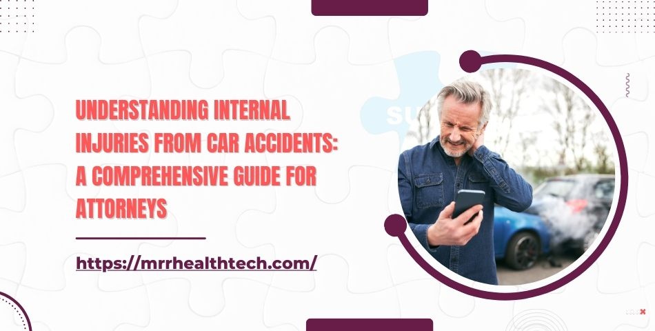Understanding Internal Injuries from Car Accidents A Comprehensive Guide for Attorneys