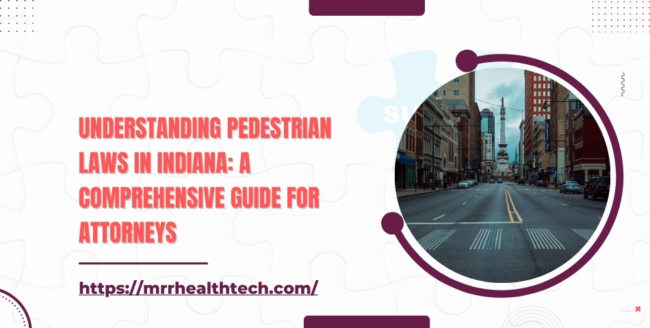 Understanding Pedestrian Laws in Indiana A Comprehensive Guide for Attorneys