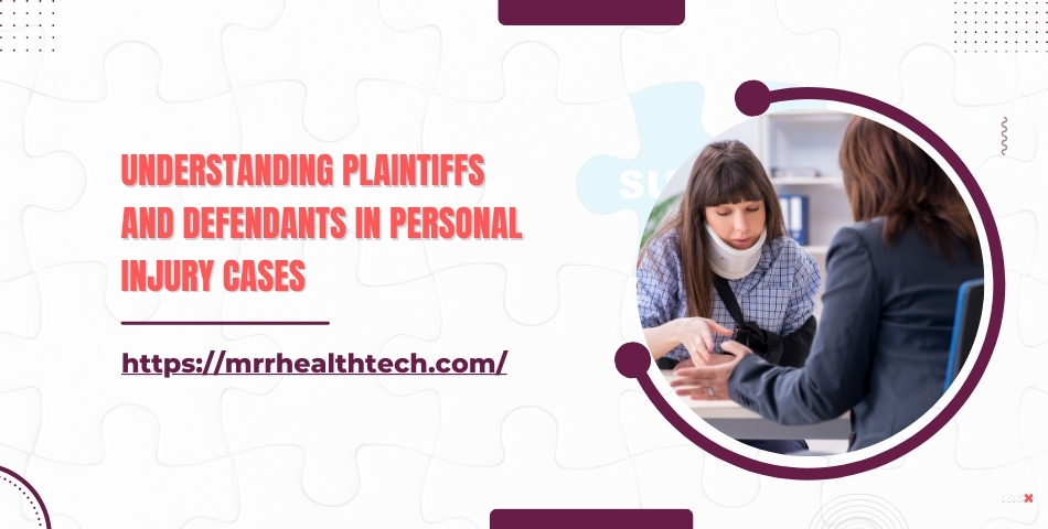 Understanding Plaintiffs and Defendants in Personal Injury Cases