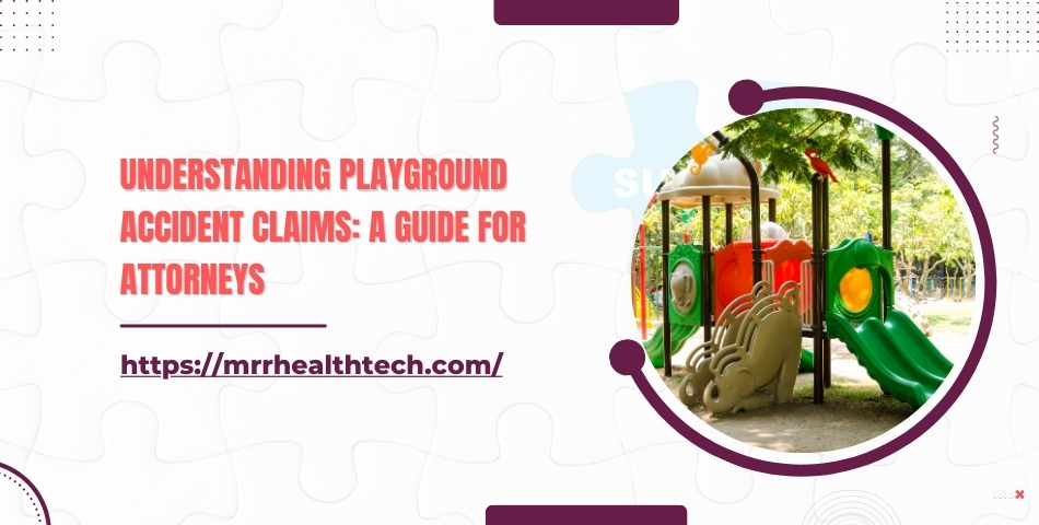 Understanding Playground Accident Claims A Guide for Attorneys