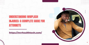 Understanding Whiplash Injuries A Complete Guide for Attorneys