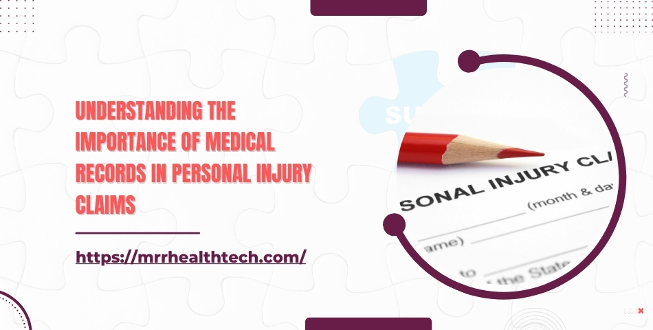 Understanding the Importance of Medical Records in Personal Injury Claims