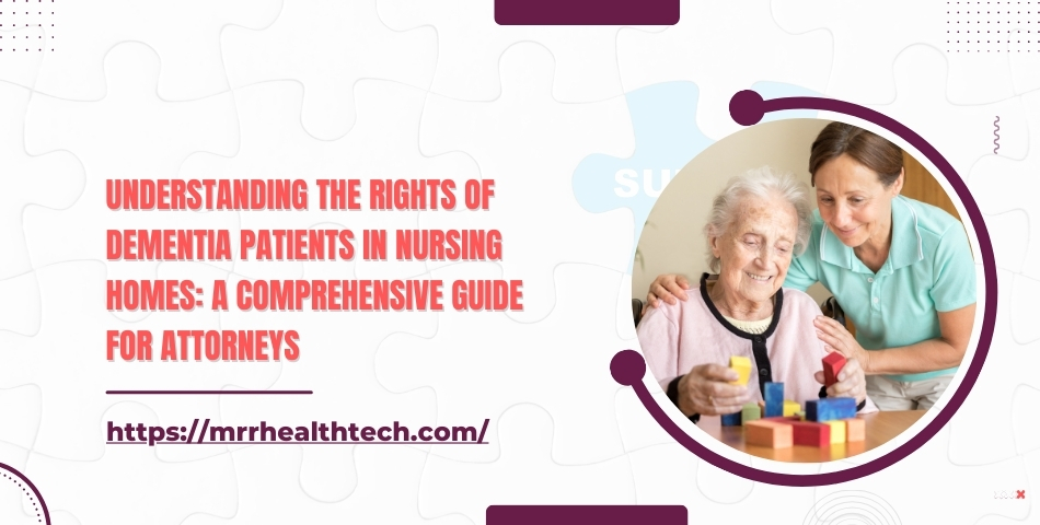 Understanding the Rights of Dementia Patients in Nursing Homes A Comprehensive Guide for Attorneys