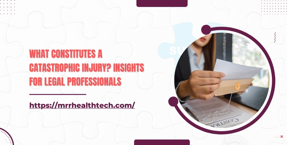 What Constitutes a Catastrophic Injury Insights for Legal Professionals