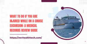 What to Do If You Are Injured While On a Cruise Excursion A Medical Records Review Guide