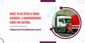What to Do after a Truck Accident A Comprehensive Guide for Victims