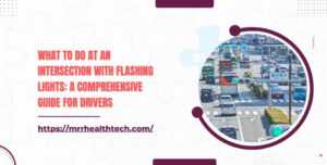 What to Do at an Intersection with Flashing Lights A Comprehensive Guide for Drivers
