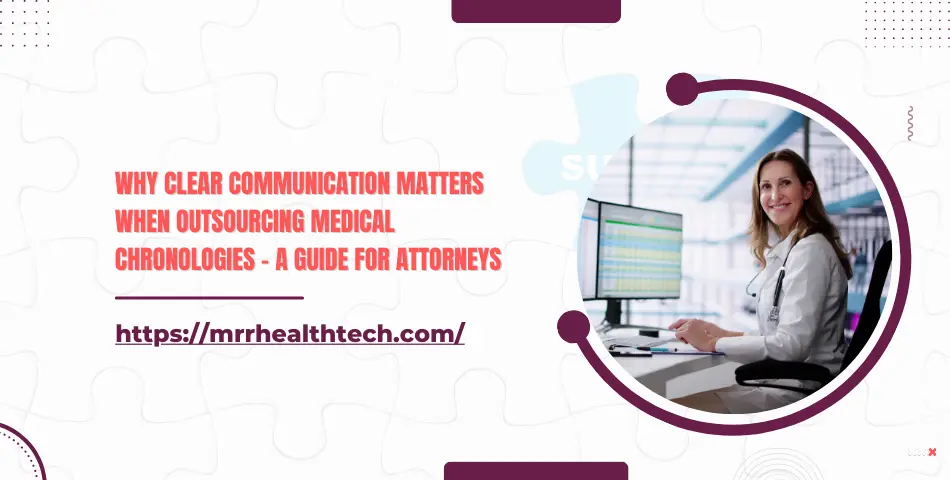 Why Clear Communication Matters When Outsourcing Medical Chronologies – A Guide for Attorneys