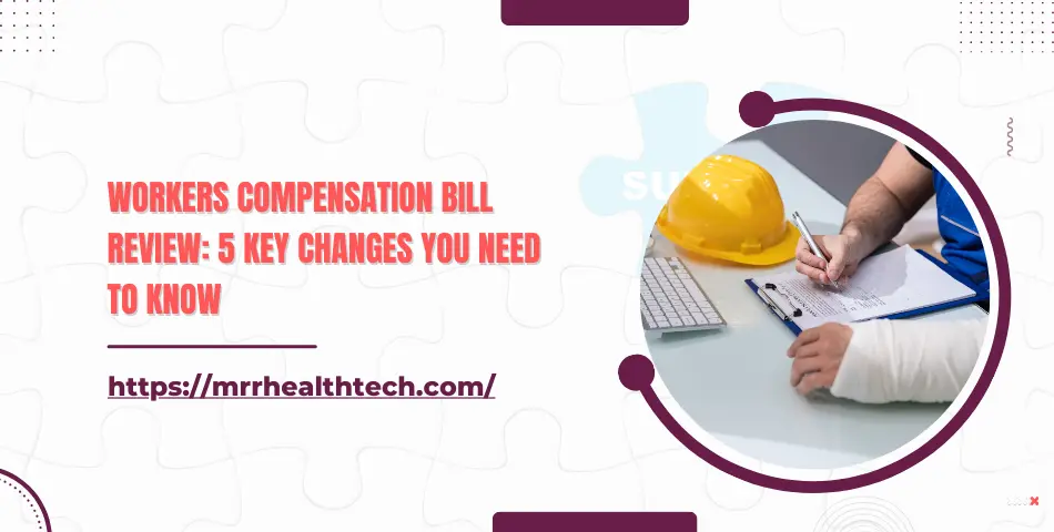 Workers Compensation Bill Review: 5 Key Changes You Need to Know