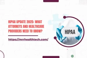 HIPAA Update 2025: What Attorneys and Healthcare Providers Need to Know
