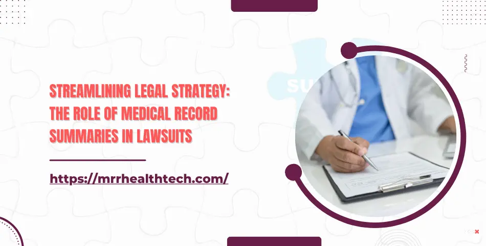 Streamlining Legal Strategy: The Role of Medical Record Summaries in Lawsuits