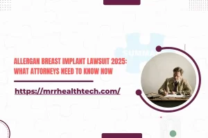 Allergan Breast Implant Lawsuit 2025: What Attorneys Need to Know Now