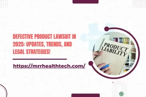 Defective Product Lawsuit in 2025: Updates, Trends, and Legal Strategies!