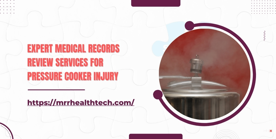 Expert Medical Records Review Services for Pressure Cooker Injury 
