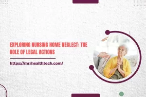 Exploring Nursing Home Neglect: The Role of Legal Actions
