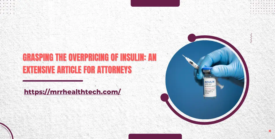 Grasping the Overpricing Of Insulin: An Extensive Article for Attorneys
