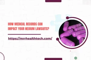 How Medical Records Can Impact Your Nexium Lawsuits?